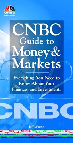 CNBC Guide to Money and Markets: Everything You Need to Know About Your Finances and Investments (9780471399933) by CNBC; Wuorio, Jeff