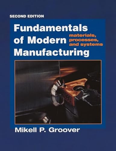 

Fundamentals of Modern Manufacturing: Materials, Processes, and Systems