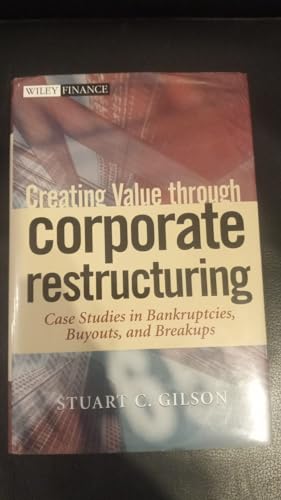 9780471405597: Creating Value Through Corporate Restructuring: Case Studies in Bankruptcies, Buyouts, Breakups: Case Studies in Bankruptcies, Buyouts and Breakups