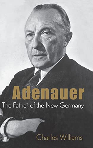 Konrad Adenauer: The Father of the New Germany (9780471407379) by Williams, Charles; Company; Little, Brown