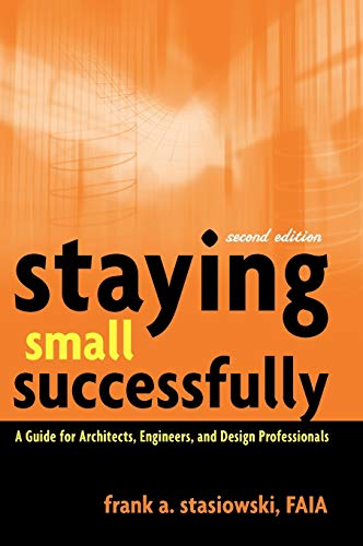 Imagen de archivo de Staying Small Successfully: A Guide for Architects, Engineers, and Design Professionals a la venta por SecondSale