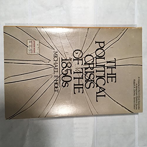 The Political Crisis of the 1850s (Critical Episodes in American Politics) (9780471408413) by Holt, Michael F.