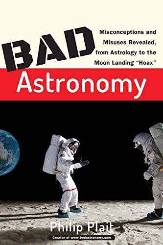 Beispielbild fr Bad Astronomy: Misconceptions and Misuses Revealed, from Astrology to the Moon Landing "Hoax" zum Verkauf von WorldofBooks
