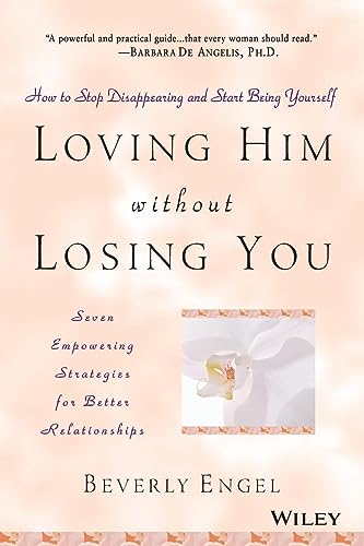 9780471409793: Loving Him without Losing You: How to Stop Disappearing and Start Being Yourself