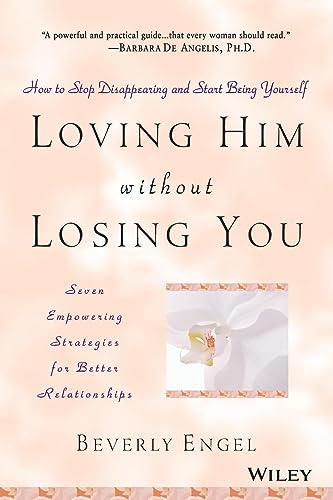 Imagen de archivo de Loving Him without Losing You: How to Stop Disappearing and Start Being Yourself a la venta por SecondSale