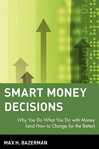 Stock image for Smart Money Decisions : Why You Do What You Do with Money (and How to Change for the Better) for sale by Better World Books