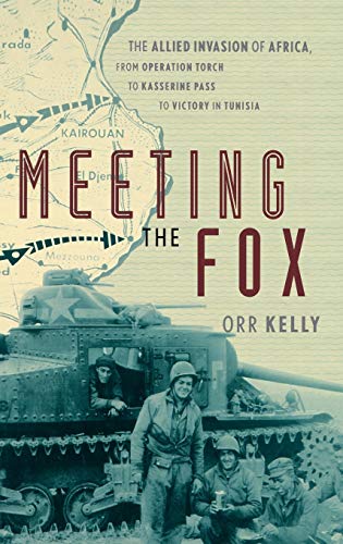 Beispielbild fr Meeting the Fox : The Allied Invasion of Africa, from Operation Torch to Kasserine Pass to Victory in Tunisia zum Verkauf von Better World Books