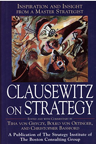 Clausewitz on Strategy: Inspiration and Insight from a Master Strategist (9780471415138) by Tiha Von Ghyczy; Christopher Bassford; Bolko Von Oetinger