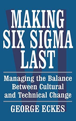 Stock image for Making Six Sigma Last: Managing the Balance Between Cultural and Technical Change for sale by SecondSale