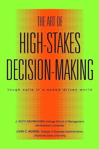 Imagen de archivo de The Art of High-Stakes Decision-Making : Tough Calls in a Speed Driven World a la venta por Better World Books