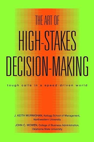 The Art of High Stakes Decision Making: Tough Calls in a Speed Driven World