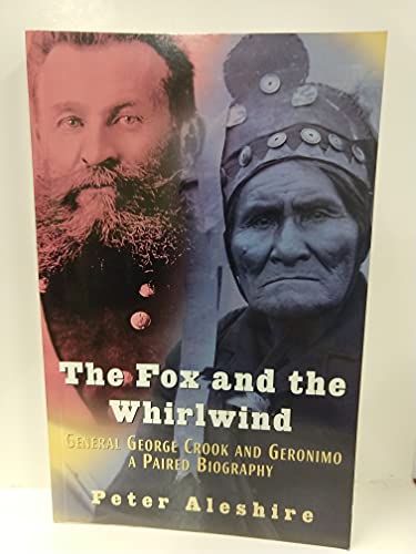 Beispielbild fr The Fox and the Whirlwind: General George Crook and Geronimo, A Paired Biography zum Verkauf von Books From California