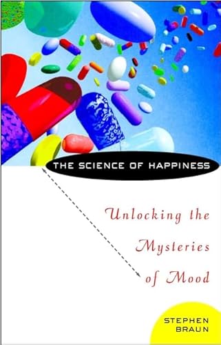 The Science of Happiness: Unlocking the Mysteries of Mood (9780471417231) by Stephen R. Braun