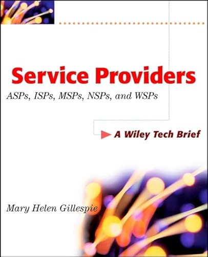 Imagen de archivo de Service Providers ASPs, ISPs, MSPs, NSPs, and WSPs: A Wiley Tech Brief a la venta por Irish Booksellers