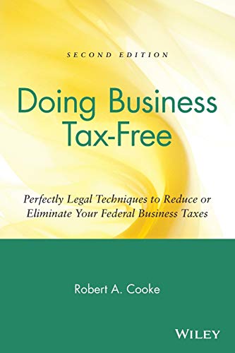 Imagen de archivo de Doing Business Tax-Free: Perfectly Legal Techniques to Reduce or Eliminate Your Federal Business Taxes, 2nd Edition a la venta por Wonder Book