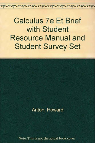 Calculus 7th Edition ET Brief with Student Resource Manual and Student Survey Set (9780471420019) by Anton, Howard