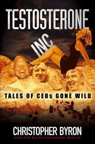 Beispielbild fr Testosterone Inc. : Tales of CEOs Gone Wild zum Verkauf von Better World Books