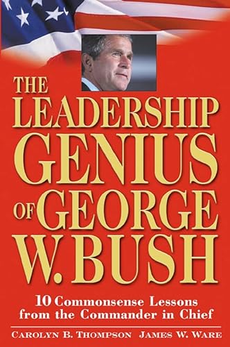 Beispielbild fr The Leadership Genius of George W. Bush: 10 Common Sense Lessons from the Commander-in-Chief zum Verkauf von BookHolders