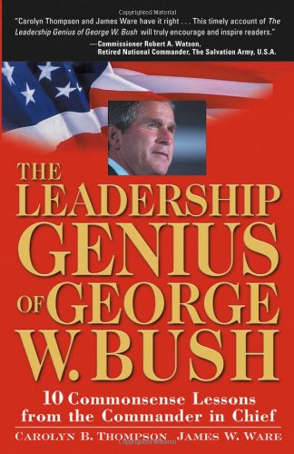 9780471420064: The Leadership Genius of George W.Bush: 10 Commonsense Lessons from the Commander in Chief