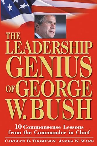 9780471420064: The Leadership Genius of George W. Bush: 10 Commonsense Lessons from the Commander in Chief