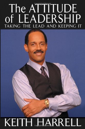Stock image for The Attitude of Leadership: Taking the Lead and Keeping It for sale by Wonder Book