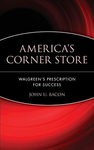 America's Corner Store: Walgreen's Prescription for Success (9780471426172) by Bacon, John U.