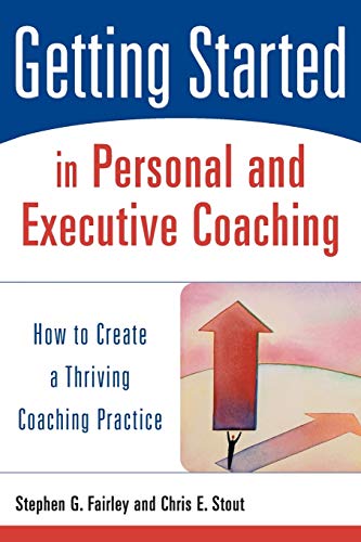 Stock image for Getting Started in Personal and Executive Coaching: How to Create a Thriving Coaching Practice for sale by Wonder Book