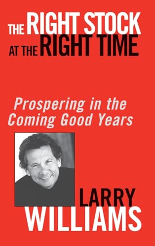 9780471430513: The Right Stock at the Right Time: Prospering in the Coming Good Years