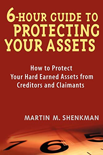 Imagen de archivo de 6 Hour Guide to Protecting Your Assets : How to Protect Your Hard Earned Assets from Creditors and Claimants a la venta por Better World Books