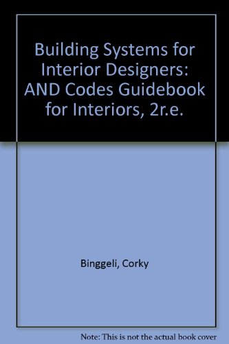 Building Systems for Interior Designers: AND Codes Guidebook for Interiors, 2r.e. (9780471432791) by Corky Binggeli; Sharon Koomen Harmon