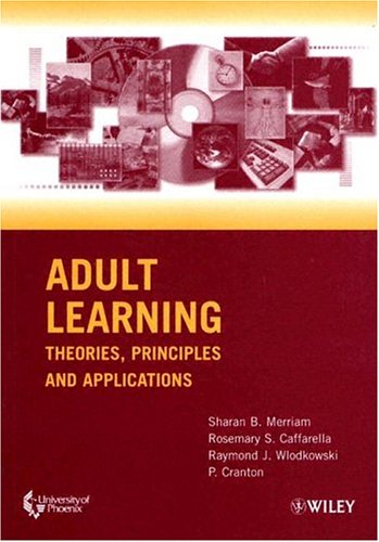 Adult Learning: Theories, Principles and Applications (9780471432982) by Sharan B Merriam; Rosemary F Caffarella; Raymond J Wlodkowski; P Cranton