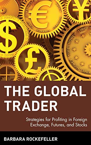 The Global Trader: Strategies for Profiting in Foreign Exchange, Futures and Stocks (9780471435853) by Rockefeller, Barbara