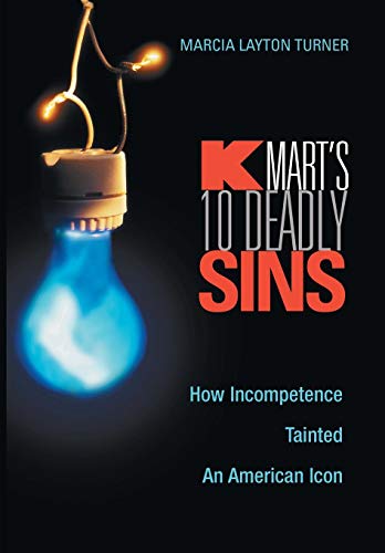 Beispielbild fr Kmart's Ten Deadly Sins : How Incompetence Tainted an American Icon zum Verkauf von Better World Books