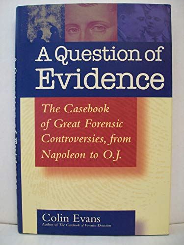 Beispielbild fr A Question of Evidence : The Casebook of Great Forensic Controversies, from Napoleon to O. J. zum Verkauf von Better World Books