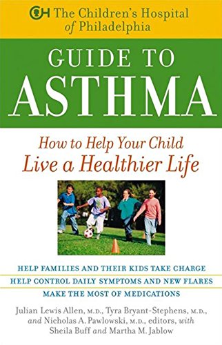 Beispielbild fr The Children's Hospital of Philadelphia Guide to Asthma: How to Help Your Child Live a Healthier Life zum Verkauf von BooksRun