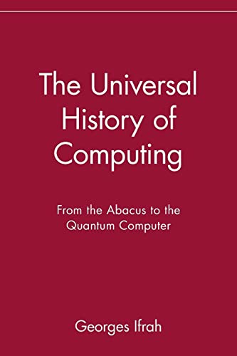 Stock image for The Universal History of Computing: From the Abacus to the Quantum Computer: From the Abacus to the Quantum Computer for sale by Coas Books