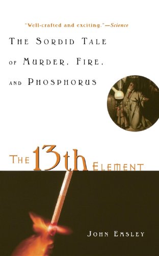 Stock image for The 13th Element: The Sordid Tale of Murder, Fire, and Phosphorus for sale by ThriftBooks-Dallas