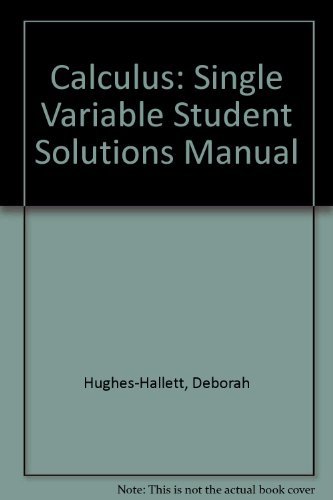 Student Solutions Manual to Accompany Calculus, Single Variable, Third Edition (9780471441892) by Hughes-Hallett, Deborah; Gleason, Andrew M.; McCallum, William G.