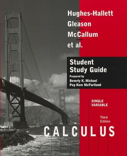 Student Study Guide to accompany Calculus Single Variable, 3e (9780471441946) by Hughes-Hallett, Deborah; Gleason, Andrew M.; McCallum, William G.; Michael, Beverly K.; McPartland, Peg Kem