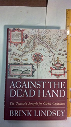 Stock image for Against the Dead Hand: The Uncertain Struggle for Global Capitalism for sale by SecondSale