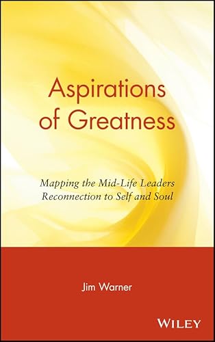 Beispielbild fr Aspirations of Greatness: Mapping the Mid-Life Leaders Reconnection to Self and Soul zum Verkauf von More Than Words