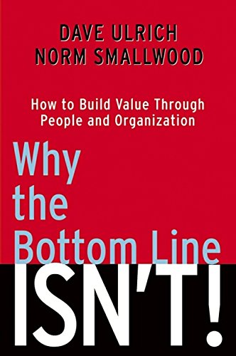 Stock image for Why the Bottom Line Isn't!: How to Build Value Through People and Organization for sale by ThriftBooks-Dallas