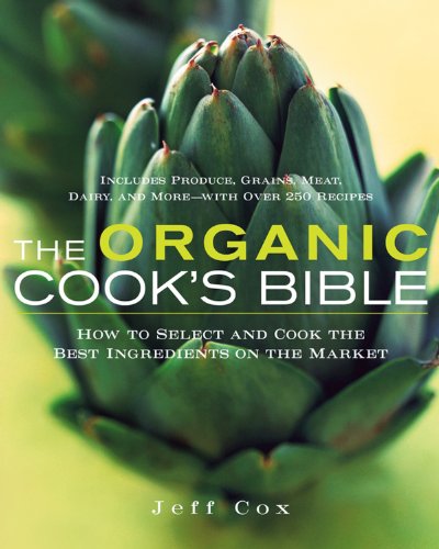 Beispielbild fr The Organic Cook's Bible: How to Select and Cook the Best Ingredients on the Market zum Verkauf von Wonder Book