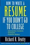 Imagen de archivo de How to Write a Resume If You Didn't Go to College a la venta por Better World Books: West