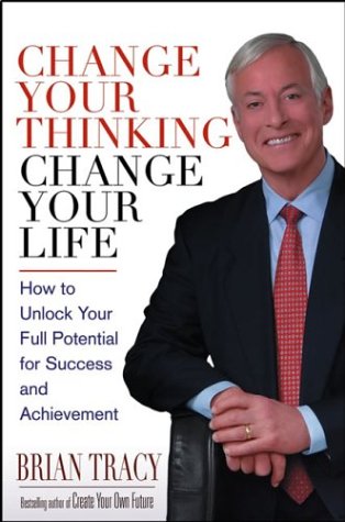 9780471448587: Change Your Thinking, Change Your Life: How to Unlock Your Full Potential for Success and Achievement