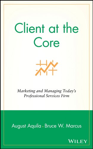 Imagen de archivo de Client at the Core: Marketing and Managing Today's Professional Services Firm a la venta por WorldofBooks