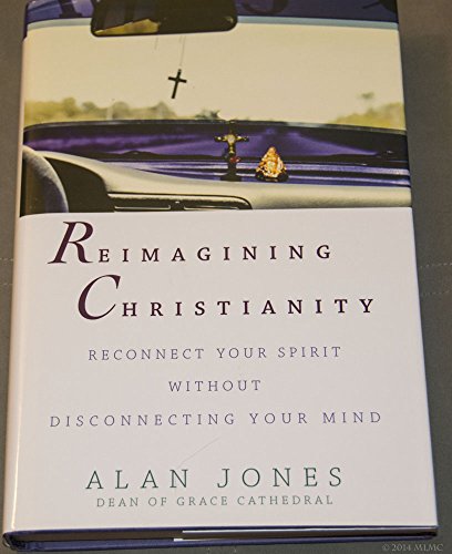 Stock image for Reimagining Christianity: Reconnect Your Spirit without Disconnecting Your Mind for sale by Your Online Bookstore