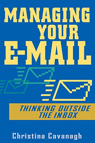 Stock image for Managing Your E-Mail : Thinking Outside the Inbox for sale by Better World Books: West