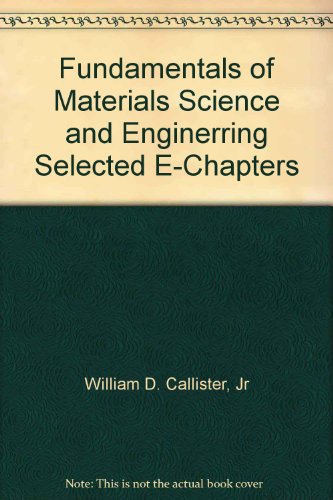 Fundamentals of Materials Science and Enginerring Selected E-Chapters (9780471457626) by William D. Callister