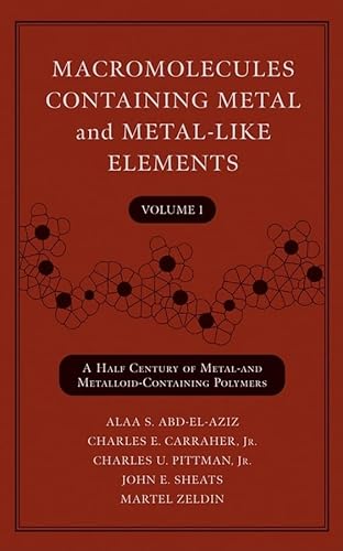 Stock image for MACROMOLECULES CONTAINING METAL AND METAL-LIKE ELEMENTS, VOLUME 1; A HALF CENTURY OF METAL AND METALLOID-CONTAINING POLYMERS for sale by Basi6 International